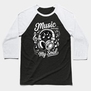 Music Soothes My Soul Headphones with Musical Notes Baseball T-Shirt